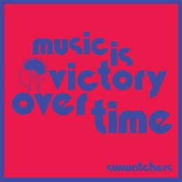 SUNWATCHERS - MUSIC IS VICTORY OVER TIME - LP