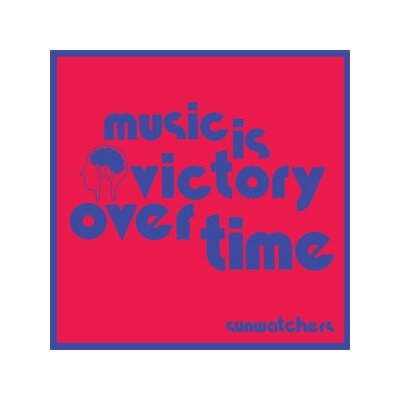 SUNWATCHERS - MUSIC IS VICTORY OVER TIME - CD