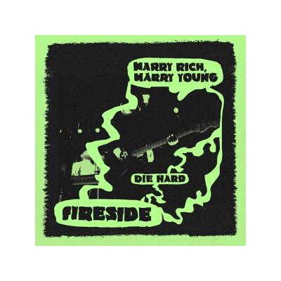 FIRESIDE - MARRY RICH, MARRY YOUNG / DIE HARD (LIMITED) - 7"