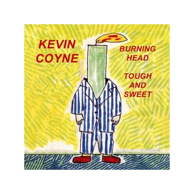 COYNE, KEVIN - BURNING HEAD & TOUGH AND SWEET - CD