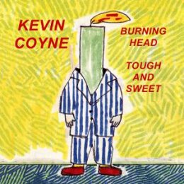 COYNE, KEVIN - BURNING HEAD & TOUGH AND SWEET - CD