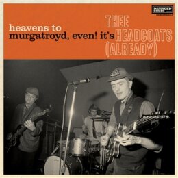 THEE HEADCOATS - HEAVENS TO MURGATROYD, EVEN! ITS THEE...