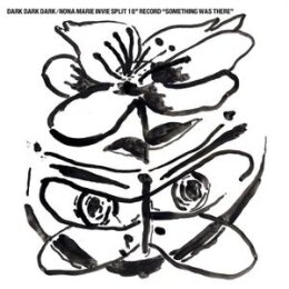 DARK DARK DARK/NONA MARIE INVIE - SOMETHING WAS THERE EP...