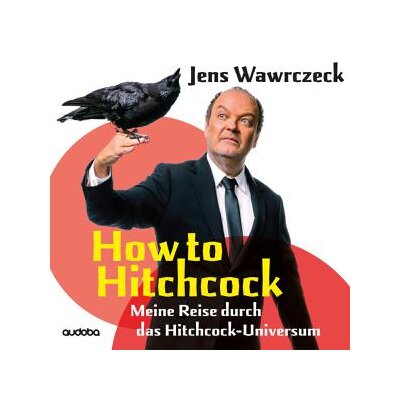 WAWRCZECK, JENS- HÖRBUCH - HOW TO HITCHCOCK (MEINE REISE DURCH DAS HITCHCOCK-UNIVE - ABk