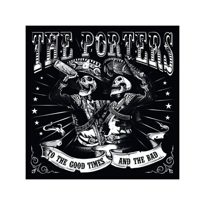 PORTERS, THE - TO THE GOOD TIMES AND THE BAD - CD