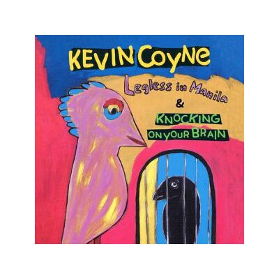 COYNE, KEVIN - LEGLESS IN MANILA & KNOCKING ON YOUR BRAIN - CD