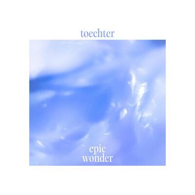 TOECHTER - EPIC WONDER - LPD