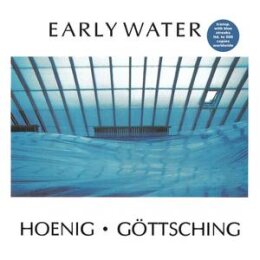 HOENIG / GÖTTSCHING - EARLY WATER (LTD. CLEAR VINYL...