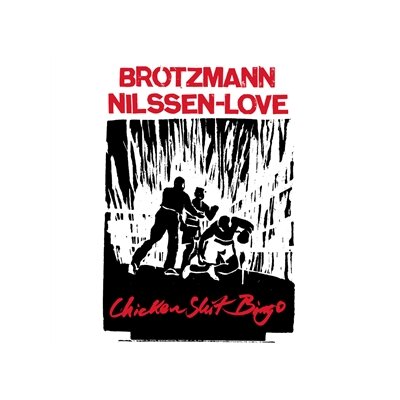 BRÖTZMANN/NILSSEN-LOVE - CHICKEN SHIT BINGO - LP