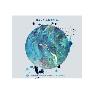 HANS ANSELM - A PERMANENT PLACE IN BETWEEN POLES OF EXISTENCE - CD