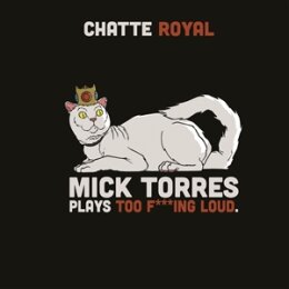 CHATTE ROYAL - MICK TORRES PLAYS TOO F***ING LOUD - CD