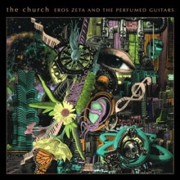CHURCH, THE - EROS ZETA & THE PERFUMED GUITARS...