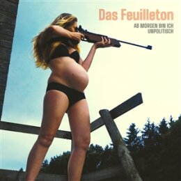 DAS FEUILLETON - AB MORGEN BIN ICH UNPOLITISCH - LP