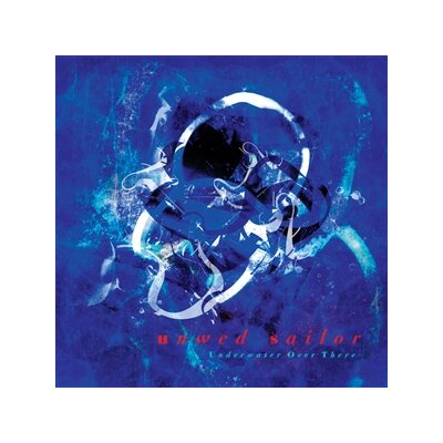 UNWED SAILOR - UNDERWATER OVER THERE - CD