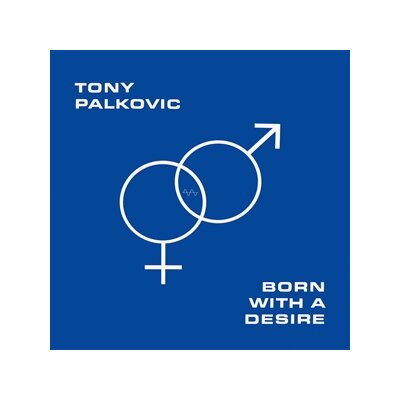 PALKOVIC, TONY - BORN WITH A DESIRE - LP