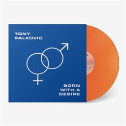 PALKOVIC, TONY - BORN WITH A DESIRE (TRANSLUCENT SUNSET...