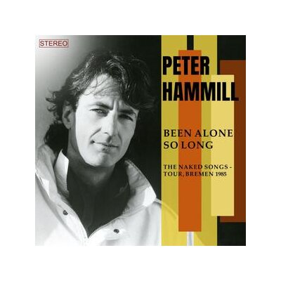 HAMMILL, PETER - BEEN ALONE SO LONG (THE NAKED SONGS-TOUR, BREMEN 1985) - CD