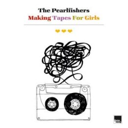 PEARLFISHERS, THE - MAKING TAPES FOR GIRLS - CD