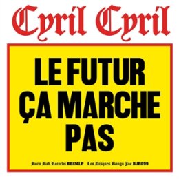 CYRIL CYRIL - LE FUTUR CA MARCHE PAS - CD