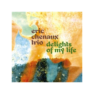 CHENAUX, ERIC TRIO - DELIGHTS OF MY LIFE - CD