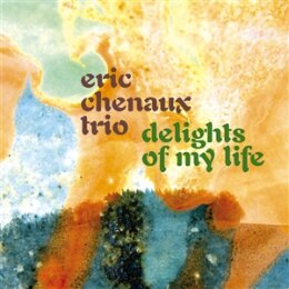 CHENAUX, ERIC TRIO - DELIGHTS OF MY LIFE - CD