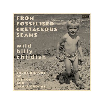 CHILDISH, BILLY - FROM FOSSILISED CRETACEOUS SEAMS: A SHORT HISTORY OF... - LP
