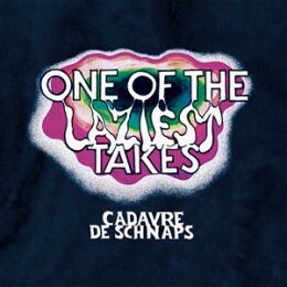 CADAVRE DE SCHNAPS - ONE OF THE LAZIEST TAKES - CD