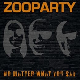 ZOOPARTY - NO MATTER WHAT YOU SAY - LTD ORANGE COL. VINYL...