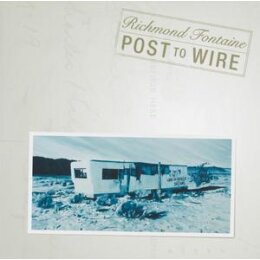 RICHMOND FONTAINE - POST TO WIRE (20TH ANNIVERSARY...