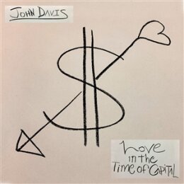 DAVIS, JOHN - LOVE IN THE TIME OF CAPITAL (LTD. GREEN...