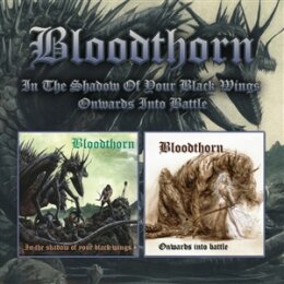 BLOODTHORN - IN THE SHADOW OF YOUR BLACK WINGS / ONWARDS...