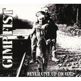 GIMP FIST - NEVER GIVE UP ON YOU - CD