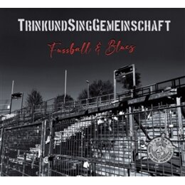 TRINK- UND SING-GEMEINSCHAFT - FUSSBALL & BLUES...