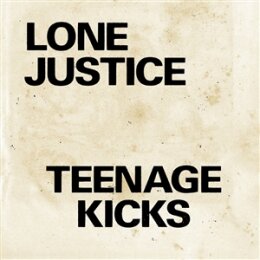 LONE JUSTICE - TEENAGE KICKS/NOTHING CAN STOP MY LOVING...