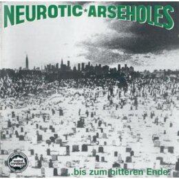 NEUROTIC ARSEHOLES - ... BIS ZUM BITTEREN ENDE (REISSUE)...