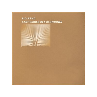 BIG BEND - LAST CIRCLE IN A SLOWDOWN (CLEAR VINYL) - LP