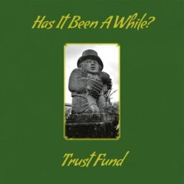 TRUST FUND - HAS IT BEEN A WHILE? - CD