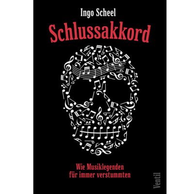 Ingo - Scheel - Schlussakkord - Wie Musiklegenden für immer verstummten - Buch