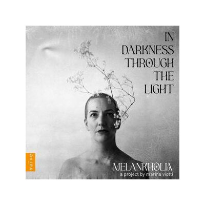 VIOTTI, MARINA/MELANKHOLIA - IN DARKNESS THROUGH THE LIGHT - CD