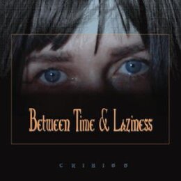 CHIKISS - BETWEEN TIME AND LAZINESS - CD