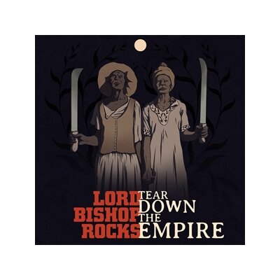 LORD BISHOPS ROCKS - TEAR DOWN THE EMPIRE - CD