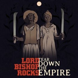 LORD BISHOPS ROCKS - TEAR DOWN THE EMPIRE - CD