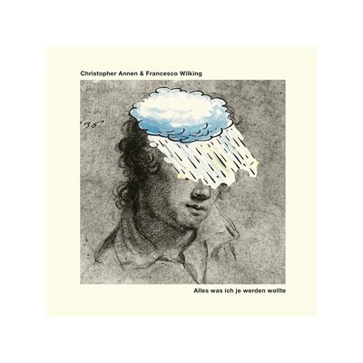 ANNEN, CHRISTOPHER & WILKING, FRANCESCO - ALLES WAS ICH JE WERDEN WOLLTE - CD