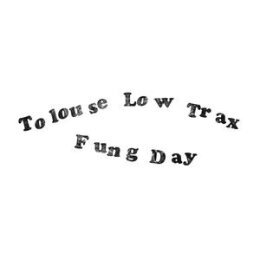 TOLOUSE LOW TRAX - FUNG DAY - LP