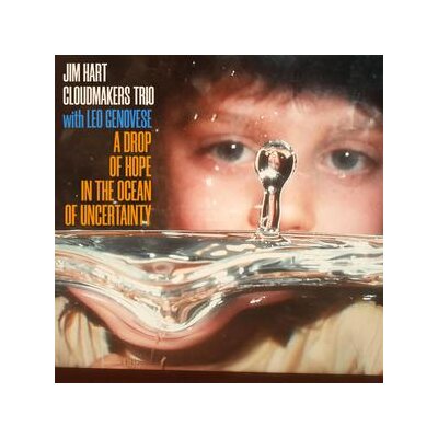 JIM HART CLOUDMAKERS TRIO/LEO GENOVESE - A DROP OF HOPE IN THE OCEAN OF UNCERTAINTY - CD
