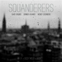 SQUANDERERS - IF A BODY MEET A BODY - LP