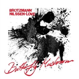 BRÖTZMANN/NILSSEN-LOVE - BUTTERFLY MUSHROOM - CD