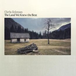 ECKMAN, CHRIS - THE LAND WE KNEW THE BEST (LIMITED...