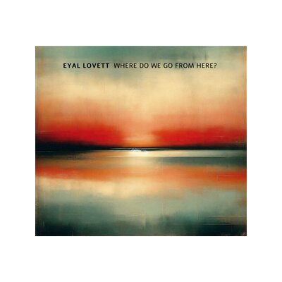 LOVETT, EYAL - WHERE DO WE GO FROM HERE? - CD