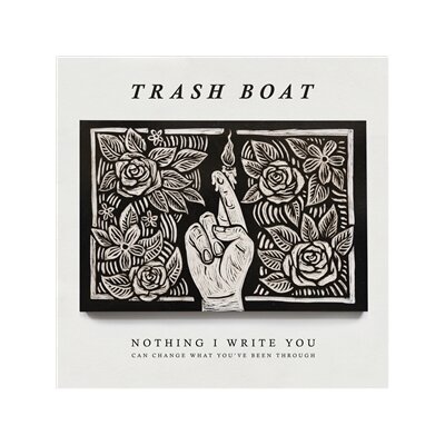 TRASH BOAT - NOTHING I WRITE YOU CAN CHANGE - CD
